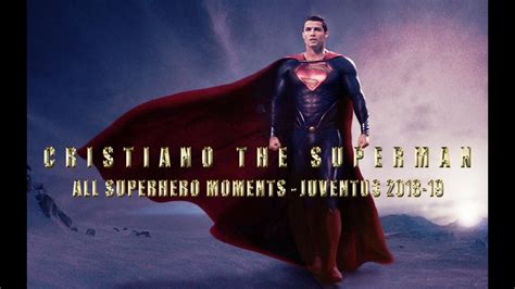 Cristiano Ronaldo The Superman All Superhero Moments At Juventus 2018