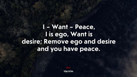 I Want Peace I Is Ego Want Is Desire Remove Ego And Desire And