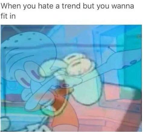 But Isnt This Show Already A Trend Though Squidward Dab Know