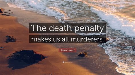 Dean Smith Quote “the Death Penalty Makes Us All Murderers”