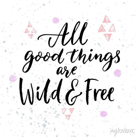 All Good Things Are Wild And Free Inspirational Quote For Posters Wall