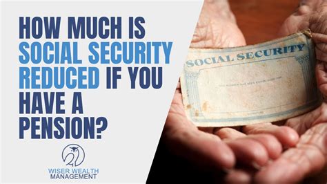How Much Is Social Security Reduced If You Have A Pension Social