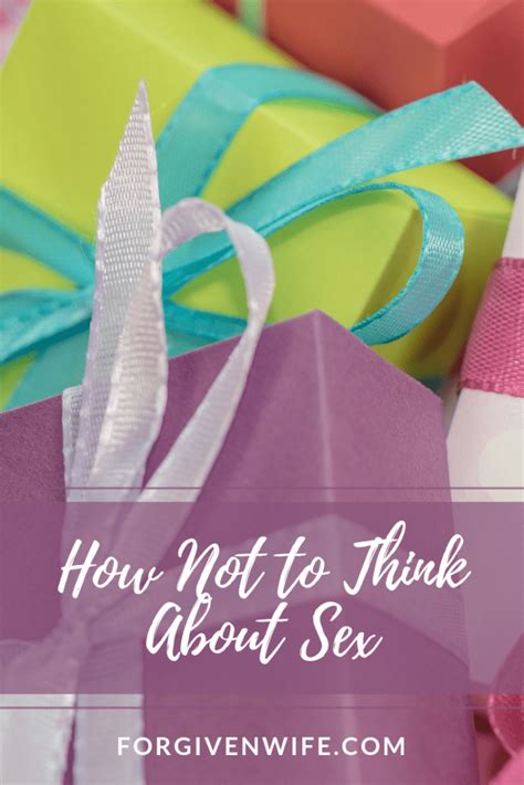 How Not To Think About Sex The Forgiven Wife