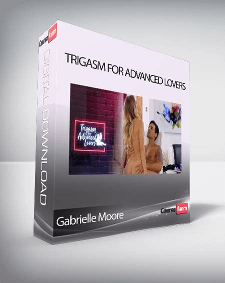 Gabrielle Moore Trigasm For Advanced Lovers Course Farm Online Courses And EBooks