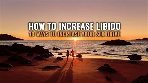 How To Increase Libido 10 Ways To Increase Your Sex Drive Youtube