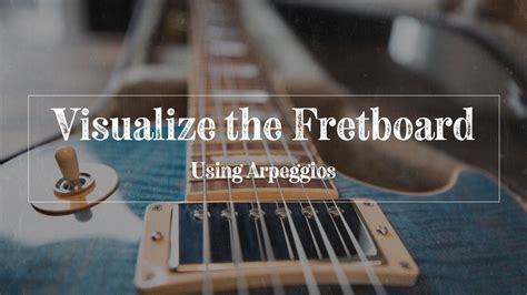 Using Arpeggios To Visualize The Guitar Fretboard Guitar Fretboard Guitar Chords B Minor