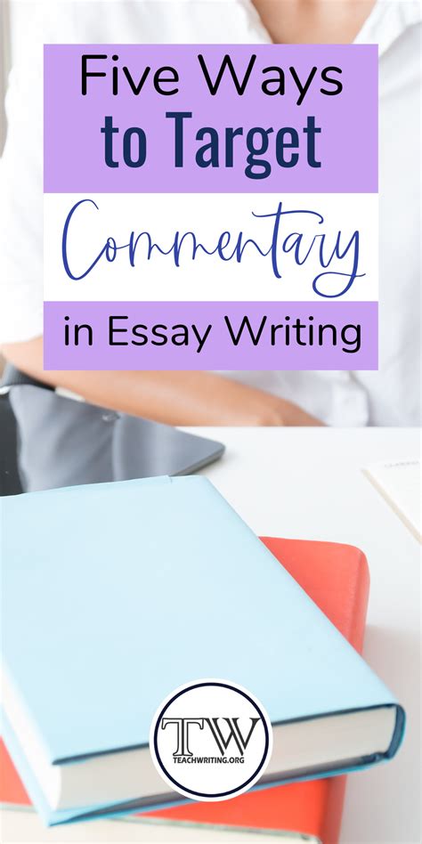 Here Are Five Ways To Target Commentary In Essay Writing For Writing Workshop In High School And