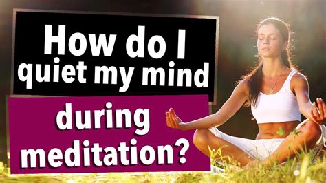 How Do I Quiet My Mind During Meditation Youtube