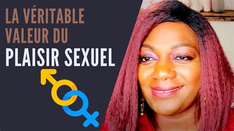 La Véritable Valeur Du Plaisir Sexuel Youtube