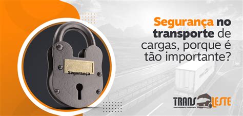 Segurança No Transporte De Cargas Porque é Tão Importante Transleste