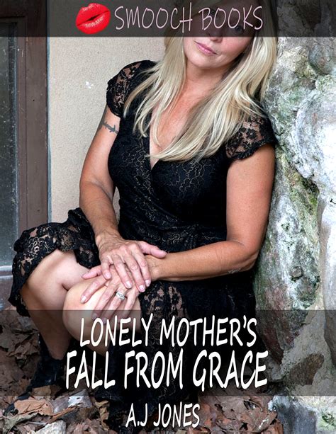 Lonely Mother S Fall From Grace A Sweet Passionate Taboo Mom Son Story By A J Jones Goodreads
