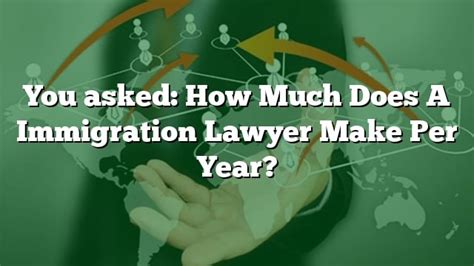 You Asked How Much Does A Immigration Lawyer Make Per Year