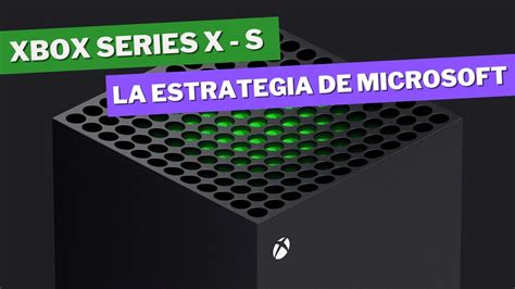 Xbox Series La Estrategia De Microsoft Youtube