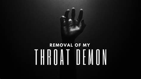 Removal Of My Throat Demon Youtube