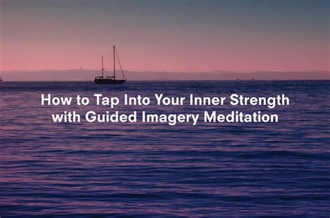How To Tap Into Your Inner Strength With Guided Imagery