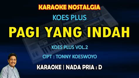 Pagi Yang Indah Karaoke Koes Plus Nada Pria D Koes Plus Vol 2 Youtube