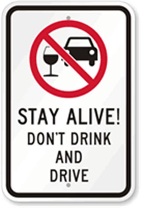 Make sure you don't drink and drive! Stay Alive, Dont Drink And Drive Sign (With Graphic), SKU ...