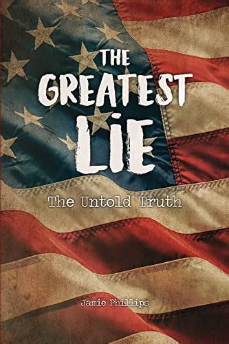 The Greatest Lie The Untold Truth Kindle Edition By Phillips Jamie