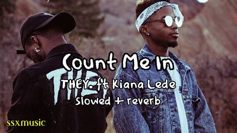 Count Me In THEY ft Kiana Ledé slowed reverb YouTube