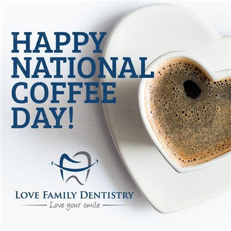 Happy National Coffee Day Ryan K Love Dds Cosmetic And General Dentist