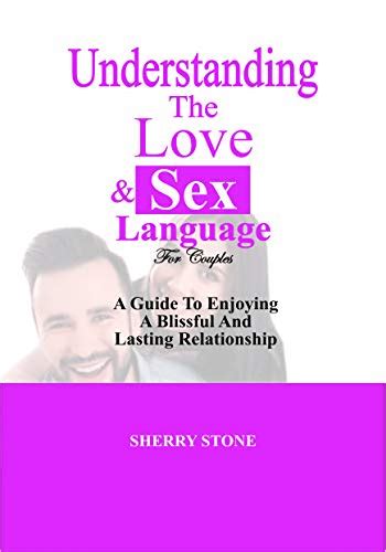 Understanding The Love And Sex Language A Guide To Enjoying A Blissful And Lasting