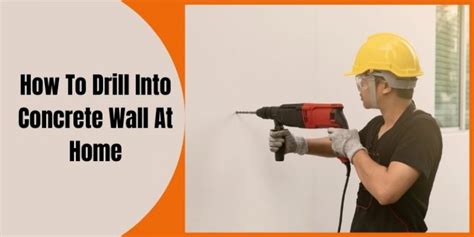 How To Drill Into Concrete Wall At Home Step By Step Guide
