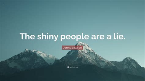 Jenny Lawson Quote “the Shiny People Are A Lie”