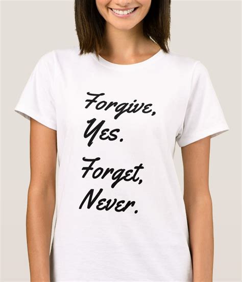 Forgive And Forget T Shirt Womens T Shirt Featuring A Relaxed Fit For