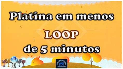 Loop Passo A Passo Para Pegar A Platina Em Menos De 5 Minutos PS4