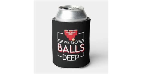 We Go Balls Deep Funny Beer Pong Lover Can Cooler Zazzle