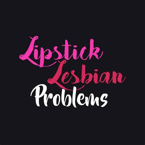 Lipstick Lesbian Problems