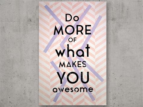 Do More Of What Makes You Awesome Fonts In Use