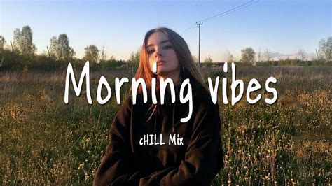 Morning Vibes Chill Mix Youtube
