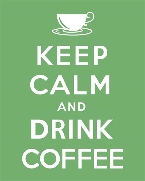 Keep Calm And Drink Coffee Digital Art By Kristin Vorderstrasse