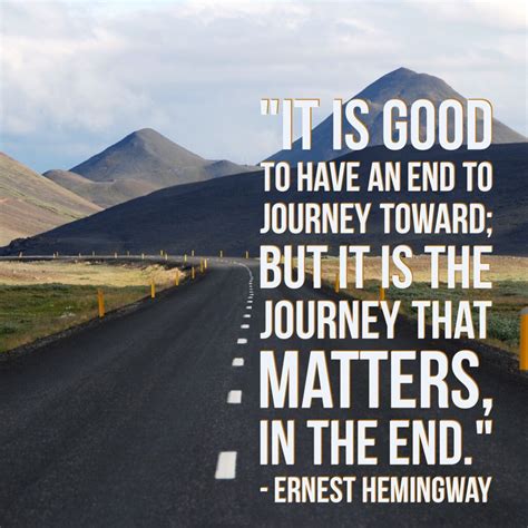 It Is Good To Have An End To Journey Toward But It Is The Journey