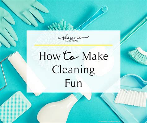 how to make cleaning fun 13 unique ideas showme suburban