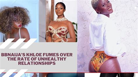 bbnaija s khloe fumes over the rate of unhealthy relationships youtube