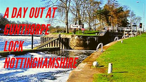 A Day Out In Gunthorpe Lock Nottinghamshire Uk Youtube