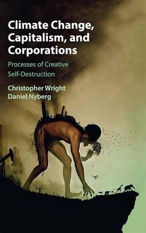Climate Change Capitalism And Corporations Processes Of Creative