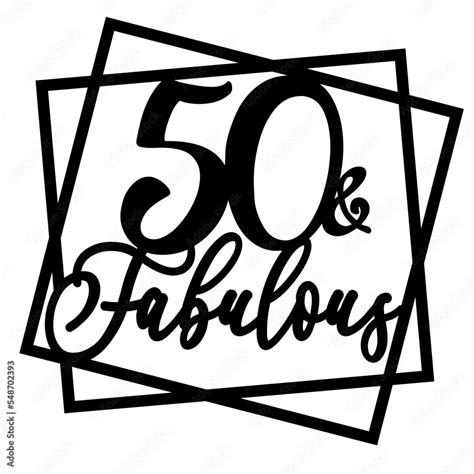 50th And Fabulous Cake Topper Svg Happy Birthday Party Decor Svg Stock