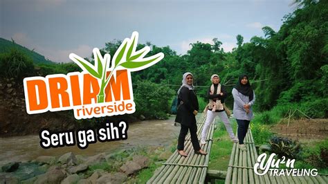 Driam Riverside Ciwidey Wisata 1 Hari Di Bandung Part 1