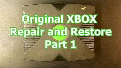 Original Xbox Repair And Restore Part 1 Youtube