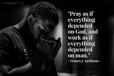 Quote By Francis J Spellman Pray As If Everything Depended On God