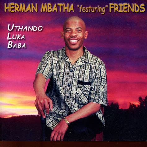 Uthando Luka Baba Featuring Friends Album By Herman Mbatha Spotify