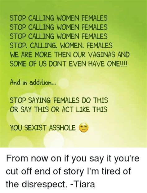 Stop Calling Women Females Stop Calling Women Females Stop Calling Women Females Stop Calling