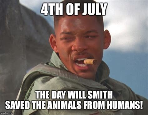 Image Tagged In Independence Day Will Smithsavedanimalshumans Imgflip