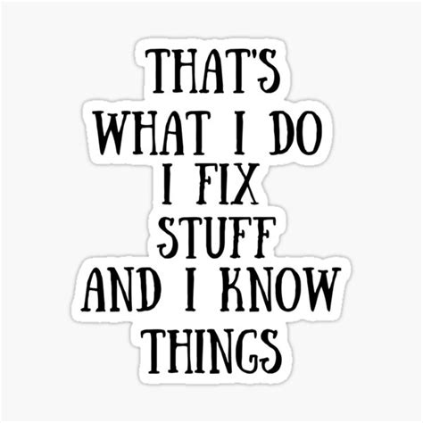 Thats What I Do I Fix Stuff And I Know Things Sticker By Mohamedht