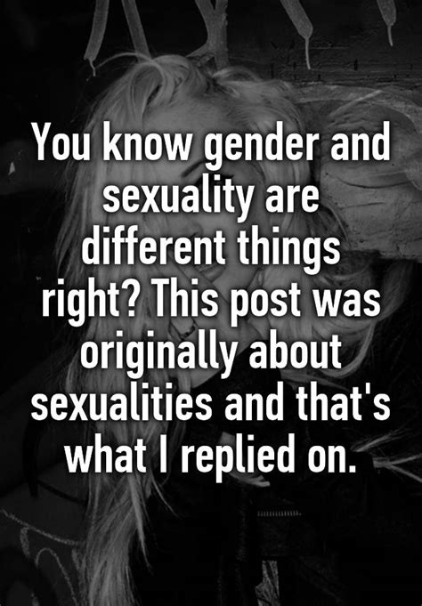 You Know Gender And Sexuality Are Different Things Right This Post Was