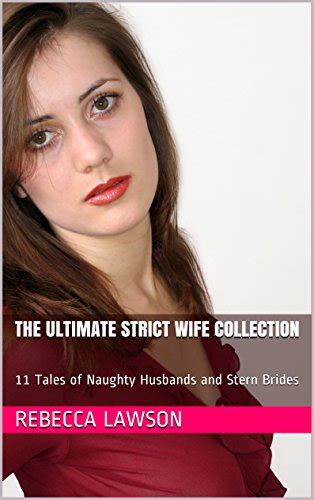 The Ultimate Strict Wife Collection 11 Tales Of Naughty Husbands And
