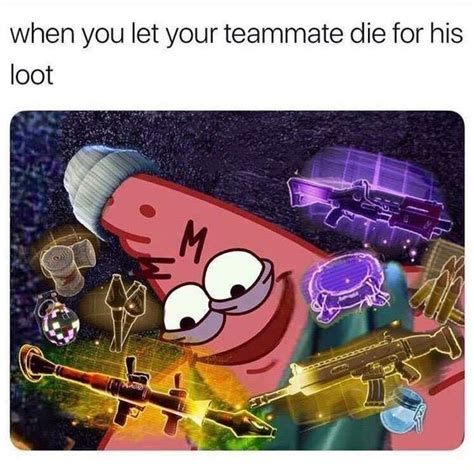 When You Let Your Teammate Die For His Loot In Fortnite Meme Funny